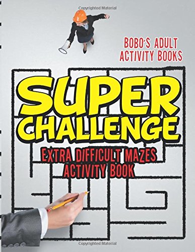 Super Challenge: Extra Difficult Mazes Activity Book