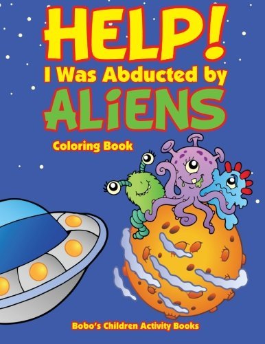 Help! I Was Abducted By Aliens Coloring Book