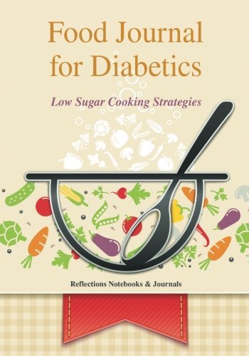 Food Journal for Diabetics: Low Sugar Cooking Strategies