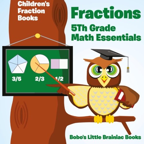 Fractions 5th Grade Math Essentials: Children’s Fraction Books