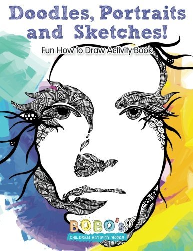 Doodles, Portraits and Sketches! Fun How to Draw Activity Book