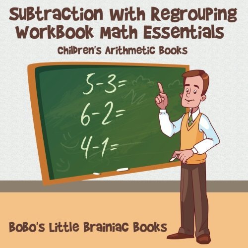 Subtraction with Regrouping Workbook Math Essentials | Children’s Arithmetic Books