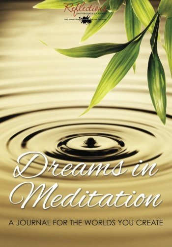 Dreams in Meditation: A Journal for the Worlds You Create