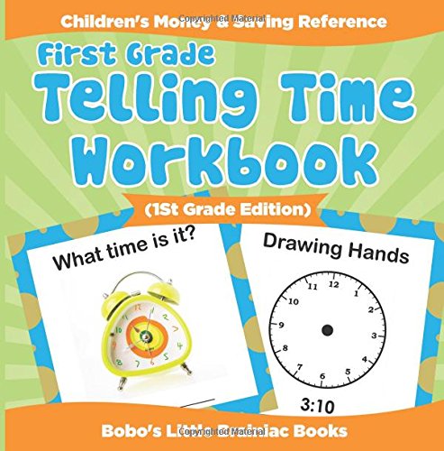 First Grade – Telling Time Workbook (1st Grade Edition) : Children’s Money & Saving Reference