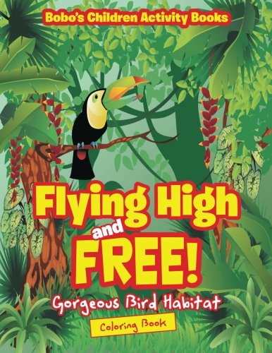 Flying High and Free! Gorgeous Bird Habitat Coloring Book