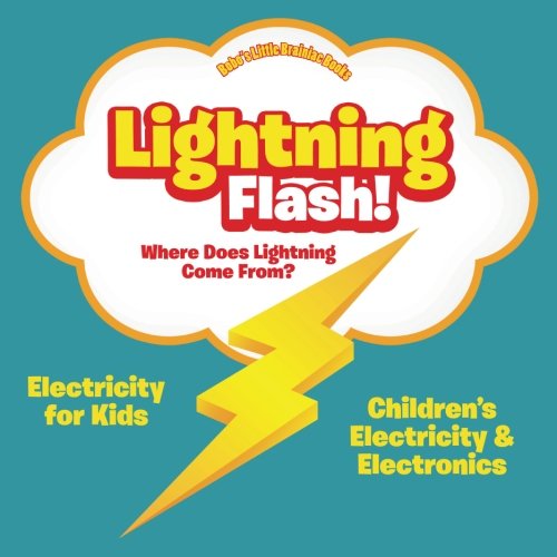 Lightning Flash! Where Does Lightning Come From? Electricity for Kids – Children’s Electricity & Electronics