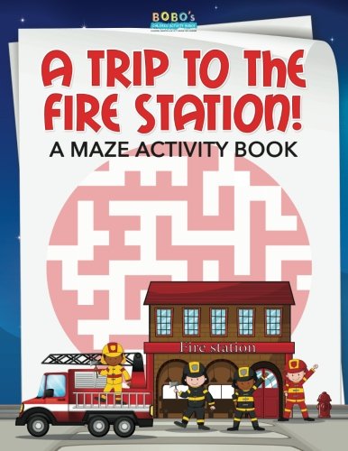 A Trip to the Fire Station! A Maze Activity Book