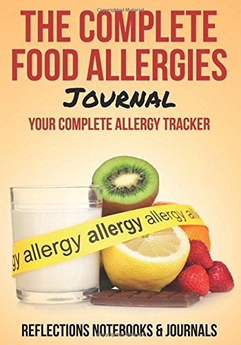 The Complete Food Allergies Journal: Your Complete Allergy Tracker