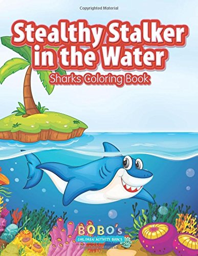 Stealthy Stalker in the Water: Sharks Coloring Book