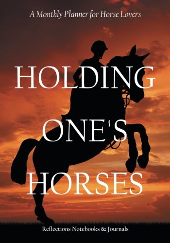 Holding One’s Horses. A Monthly Planner for Horse Lovers