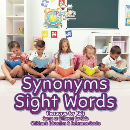 Synonyms Sight Words – Thesaurus for Kids – Same or Different for Kids – Children’s Education & Reference Books