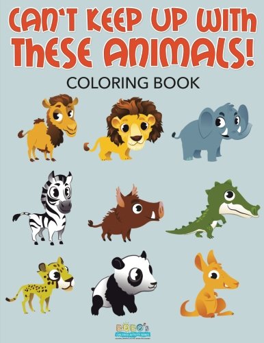 Can’t Keep Up With These Animals! Coloring Book