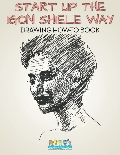 Start Up the  Igon Schiele Way: Drawing How-to Book