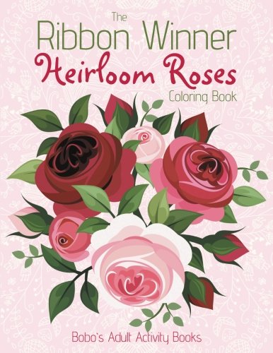 The Ribbon Winner Heirloom Roses Coloring Book