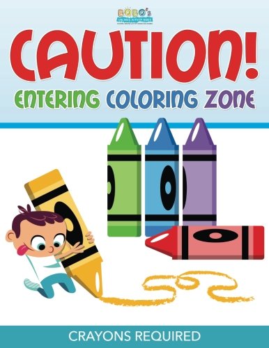 Caution! Entering Coloring Zone: Crayons Required