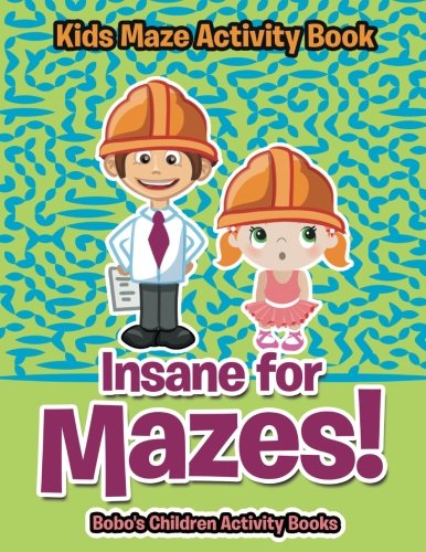 Insane for Mazes! Kids Maze Activity Book