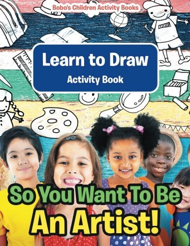 So You Want To Be An Artist! Learn to Draw Activity Book