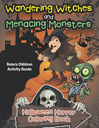 Wandering Witches and Menacing Monsters Halloween Horror Coloring Book