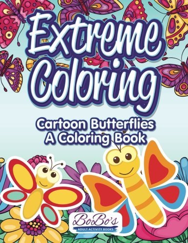 Extreme Coloring: Cartoon Butterflies, a Coloring Book