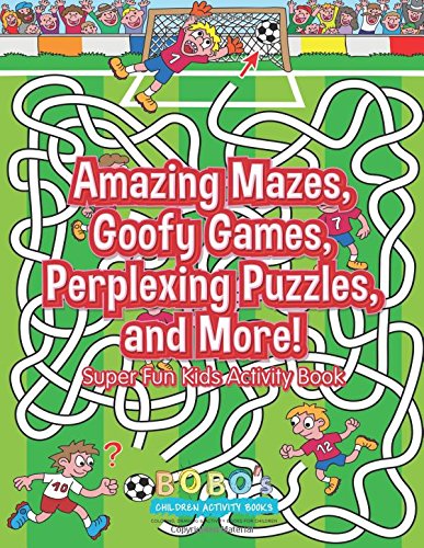 Amazing Mazes, Goofy Games, Perplexing Puzzles, and More! Super Fun Kids Activity Book