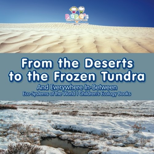 From the Deserts to the Frozen Tundra…And Everywhere In-Between – Eco-Systems of the World – Children’s Ecology Books