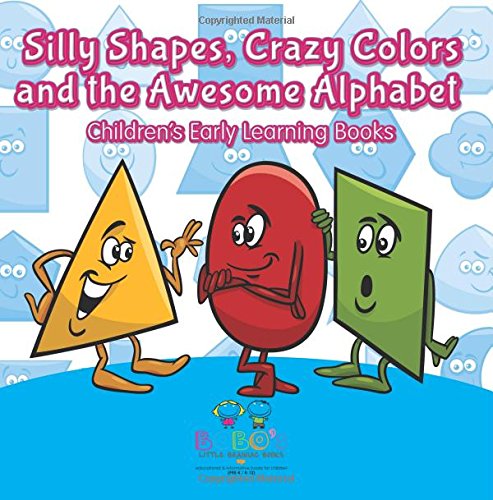 Silly Shapes, Crazy Colors and the Awesome Alphabet – Children’s Early Learning Books