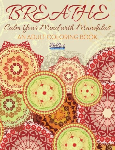 Breathe: Calm Your Mind with Mandalas: An Adult Coloring Book