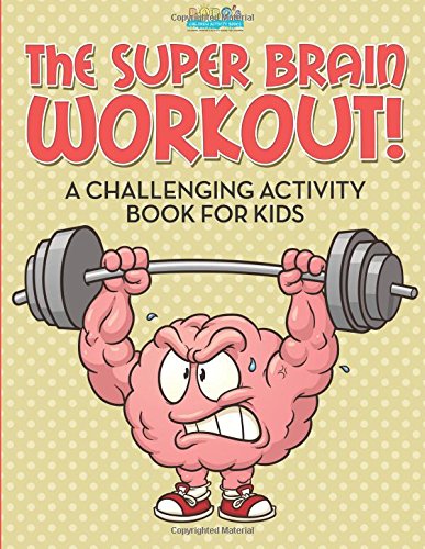 The Super Brain Workout! A Challenging Activity Book for Kids