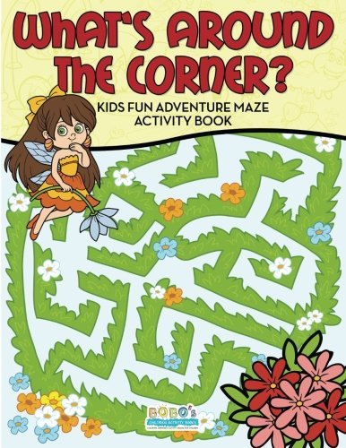 What’s Around the Corner? Kids Fun Adventure Maze Activity Book