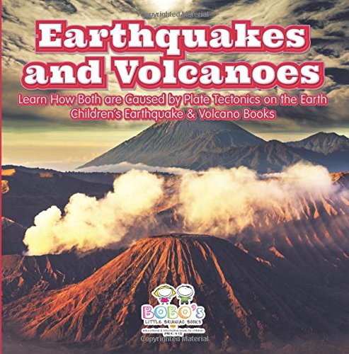 Earthquakes and Volcanoes — Learn How Both Are Caused by Plate Tectonics on the Earth – Children’s Earthquake & Volcano Books