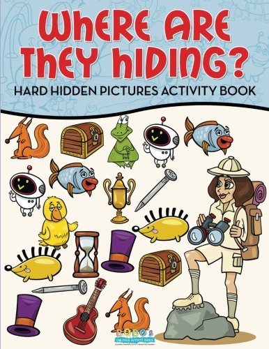 Where Are They Hiding? Hard Hidden Pictures Activity Book