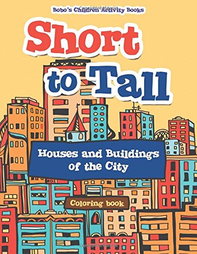 Short to Tall: Houses and Buildings of the City Coloring Book