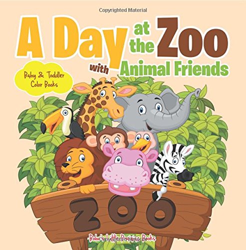 A Day at the Zoo with Animal Friends – Baby & Toddler Color Books