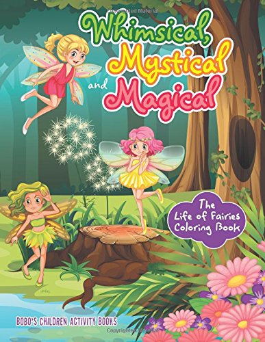 Whimsical, Mystical and Magical: The Life of Fairies Coloring Book