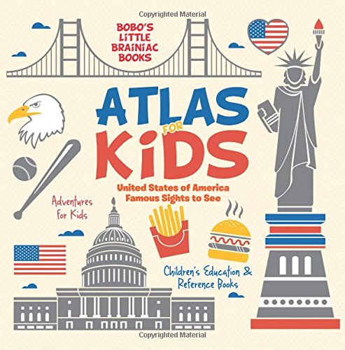 Atlas for Kids – United States of America Famous Sights to See – Adventures for Kids – Children’s Education & Reference Books