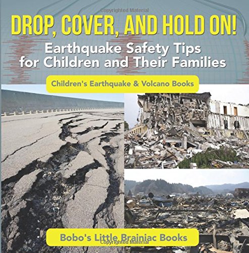 Drop, Cover, and Hold On! Earthquake Safety Tips for Children and Their Families – Children’s Earthquake & Volcano Books